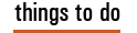 Things To Do