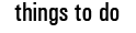 Things To Do